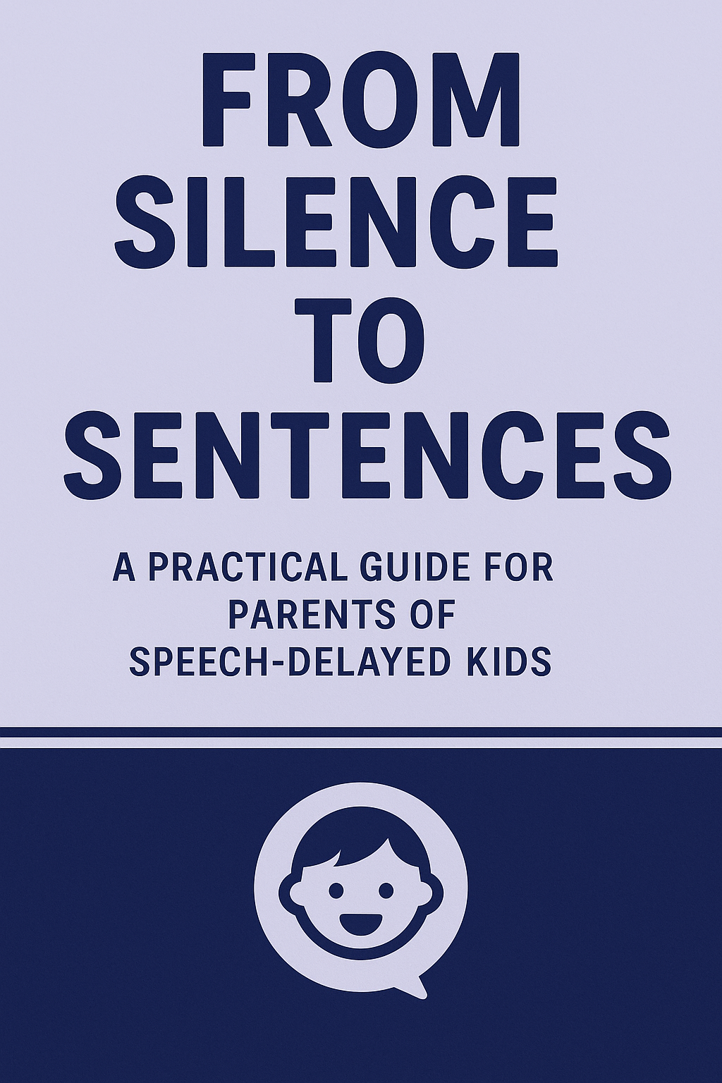 From Silence to Sentences: A Practical Guide for Parents of Speech-Delayed Kids