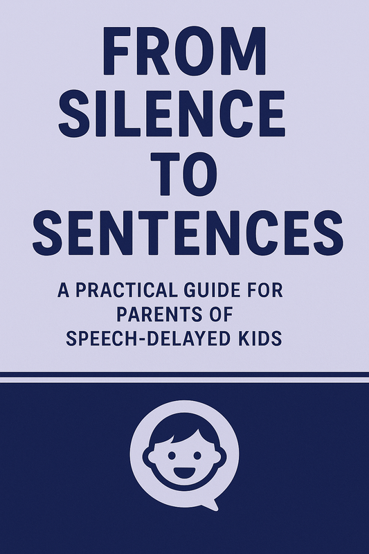From Silence to Sentences: A Practical Guide for Parents of Speech-Delayed Kids